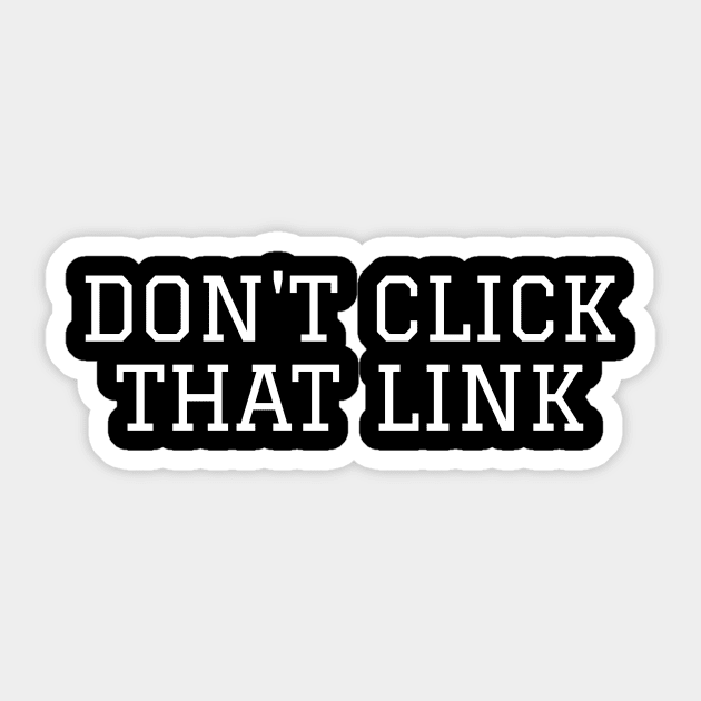 Don't Click That Link Cybersecurity Sticker by OldCamp